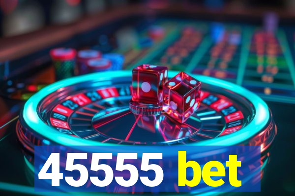 45555 bet